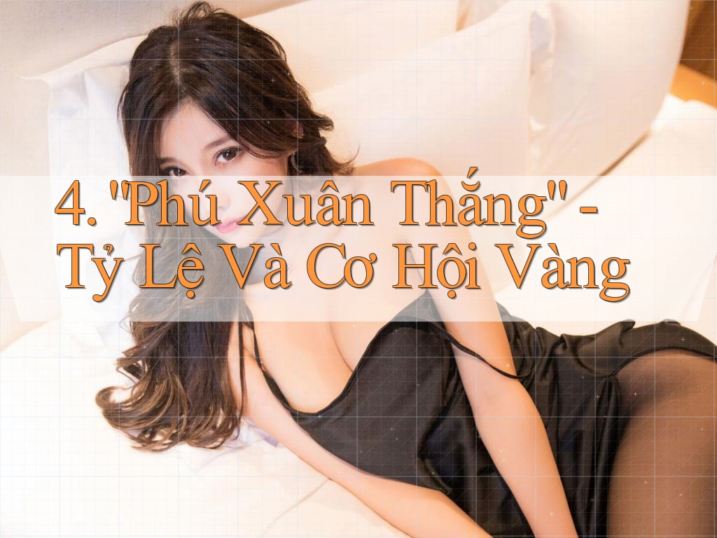 4. “Phú Xuân Thắng” - Tỷ Lệ Và Cơ Hội Vàng