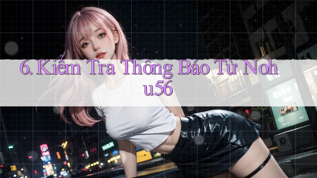 6. Kiểm Tra Thông Báo Từ Nohu56