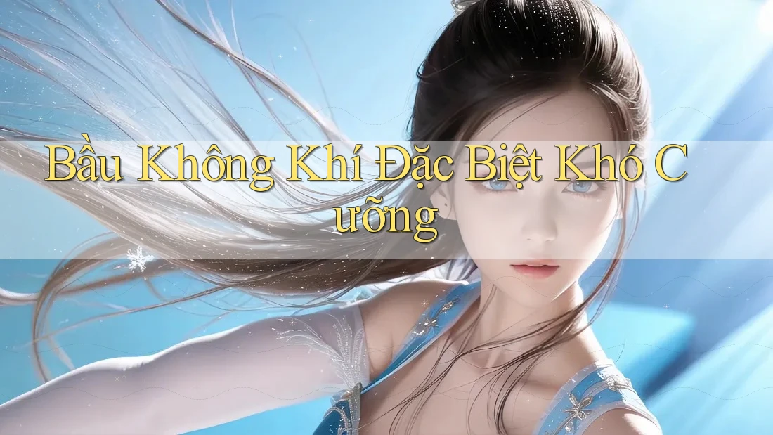 Bầu Không Khí Đặc Biệt Khó Cưỡng