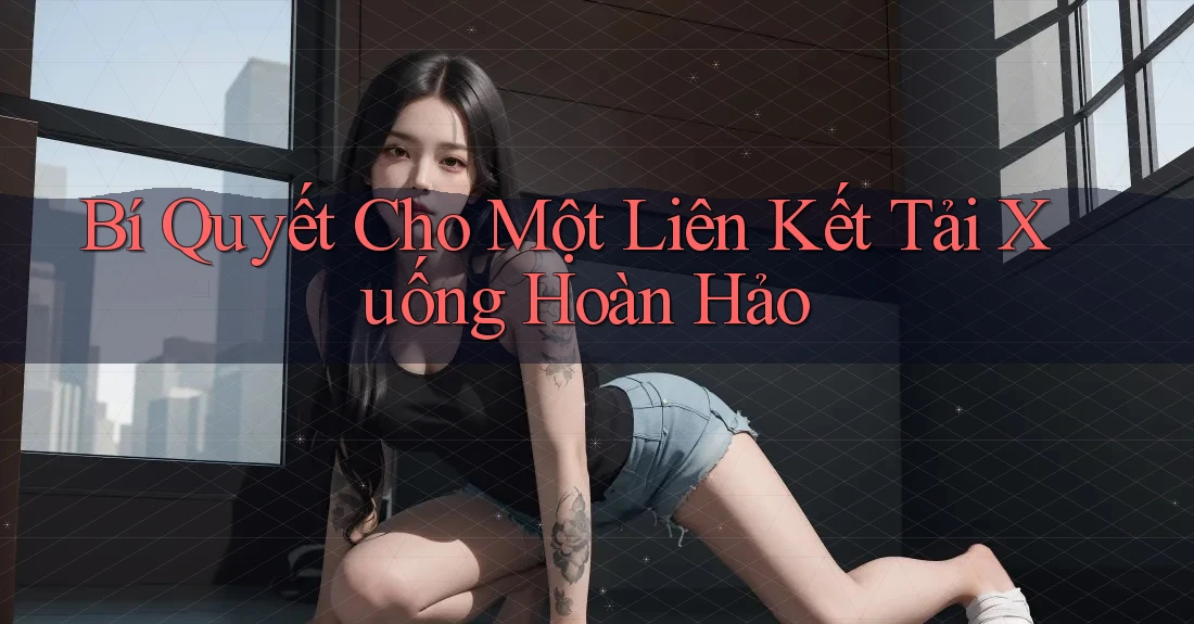 Bí Quyết Cho Một Liên Kết Tải Xuống Hoàn Hảo