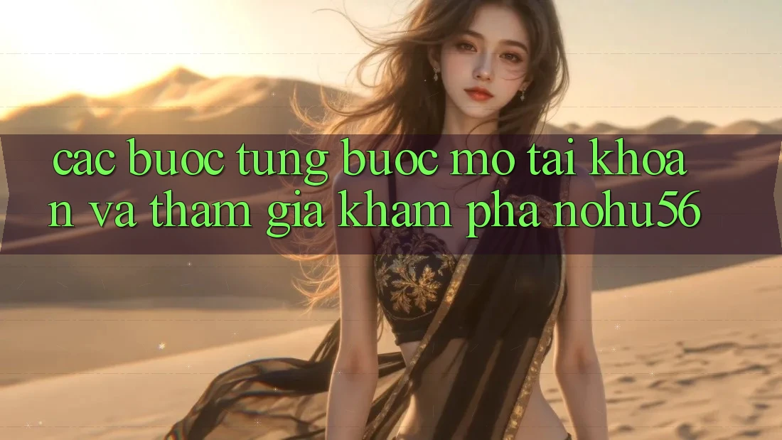 Các bước Từng Bước Mở tài khoản Và Tham Gia Khám phá nohu56