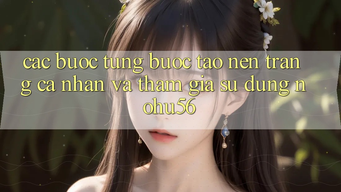 Các bước Từng Bước Tạo nên trang cá nhân Và Tham Gia Sử dụng nohu56