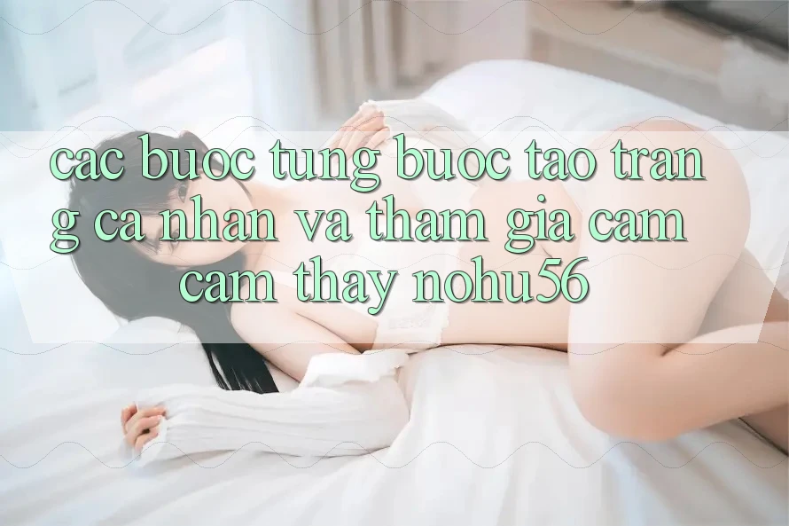 Các bước Từng Bước Tạo trang cá nhân Và Tham Gia Cảm cảm thấy nohu56