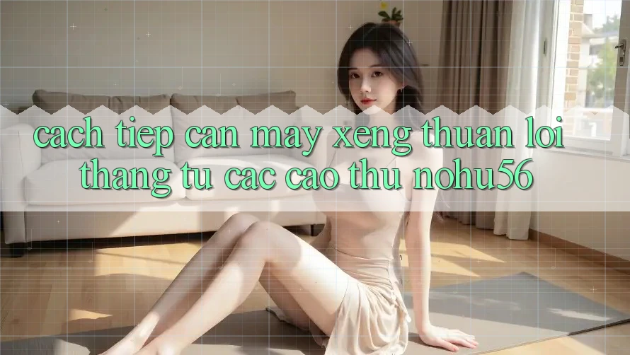 Cách tiếp cận Máy xèng Thuận lợi Thắng Từ Các Cao Thủ nohu56