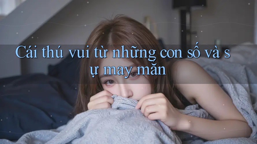 Cái thú vui từ những con số và sự may mắn