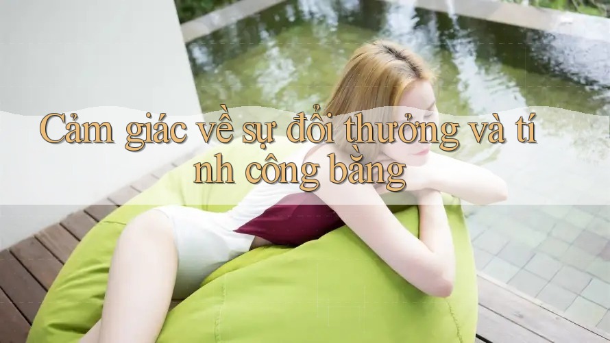 Cảm giác về sự đổi thưởng và tính công bằng