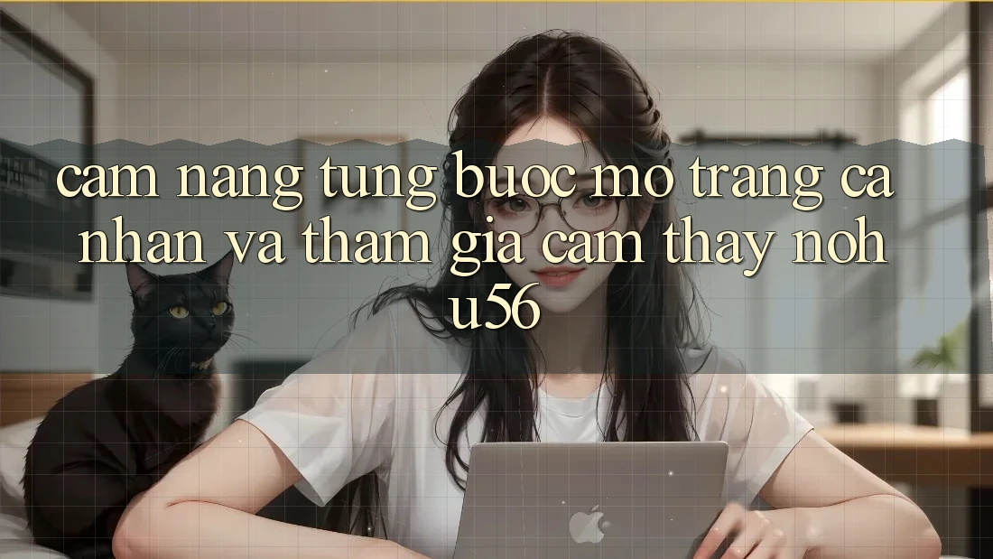 Cẩm nang Từng Bước Mở trang cá nhân Và Tham Gia Cảm thấy nohu56