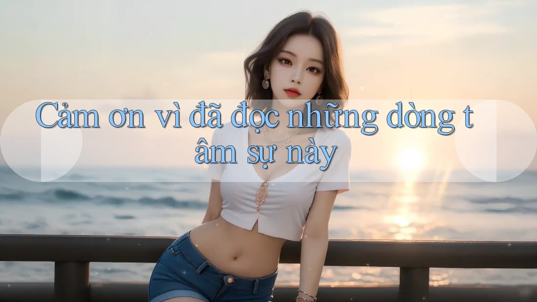 Cảm ơn vì đã đọc những dòng tâm sự này