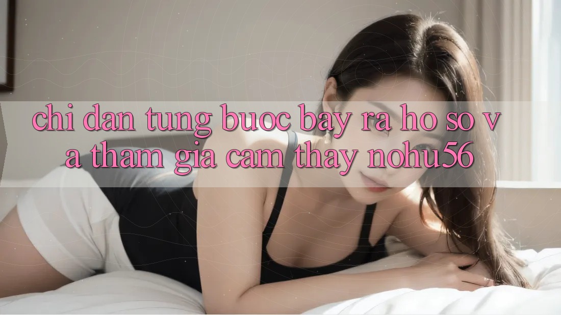 Chỉ dẫn Từng Bước Bày ra hồ sơ Và Tham Gia Cảm thấy nohu56