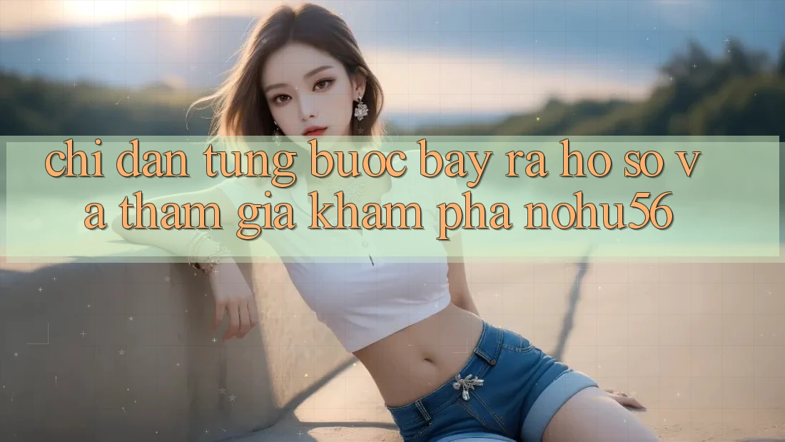 Chỉ dẫn Từng Bước Bày ra hồ sơ Và Tham Gia Khám phá nohu56