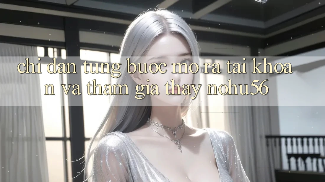 Chỉ dẫn Từng Bước Mở ra tài khoản Và Tham Gia Thấy nohu56