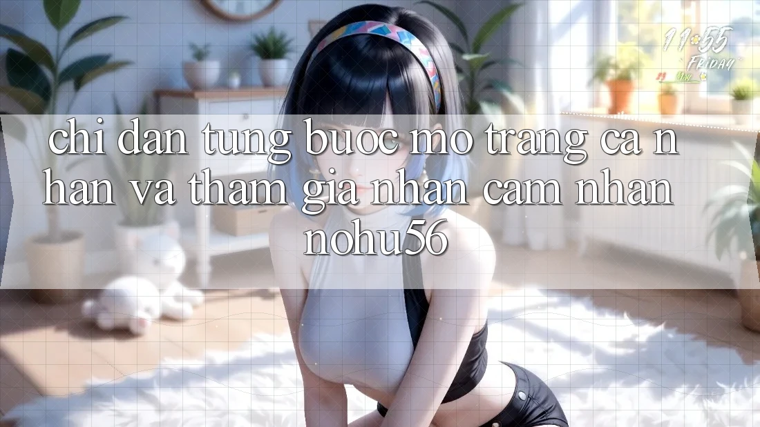 Chỉ dẫn Từng Bước Mở trang cá nhân Và Tham Gia Nhận cảm nhận nohu56