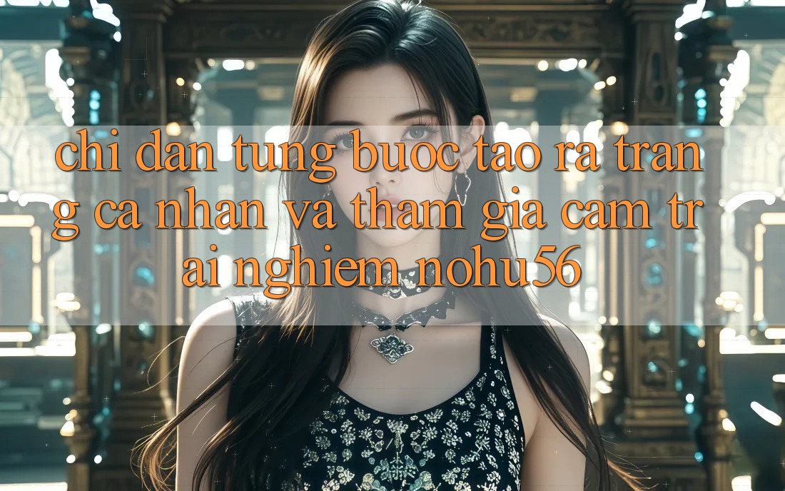 Chỉ dẫn Từng Bước Tạo ra trang cá nhân Và Tham Gia Cảm trải nghiệm nohu56