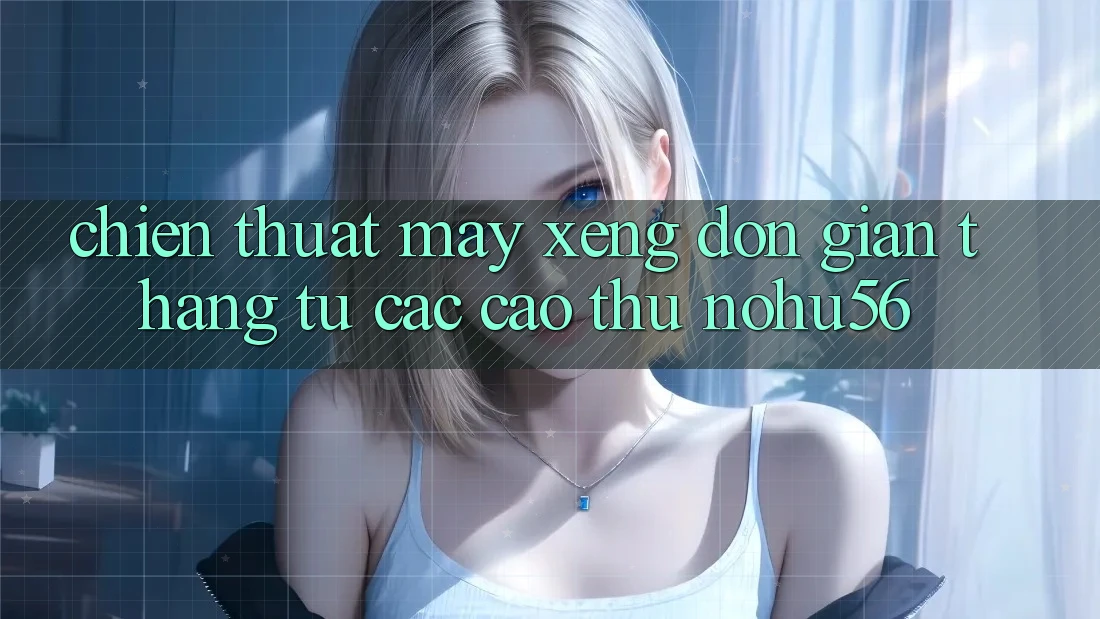 Chiến Thuật Máy xèng Đơn giản Thắng Từ Các Cao Thủ nohu56