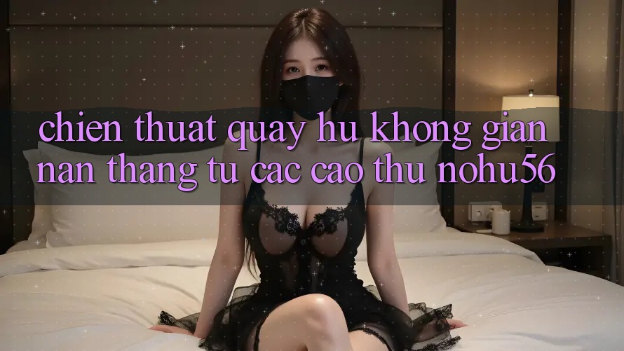 Chiến Thuật Quay Hũ Không gian nan Thắng Từ Các Cao Thủ nohu56