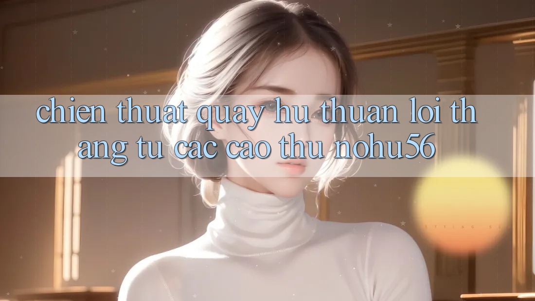 Chiến Thuật Quay Hũ Thuận lợi Thắng Từ Các Cao Thủ nohu56