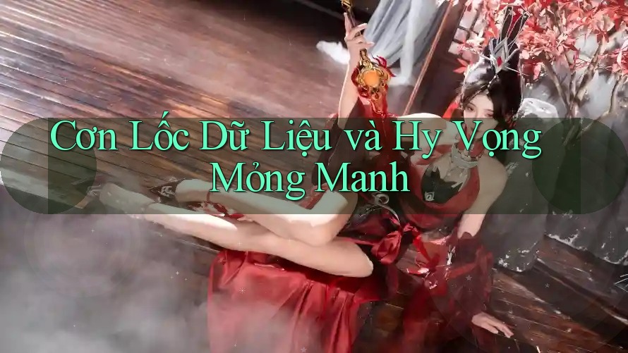 Cơn Lốc Dữ Liệu và Hy Vọng Mỏng Manh