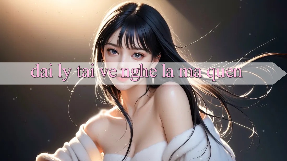 “Đại Lý Tải Về” – Nghe Lạ Mà Quen!