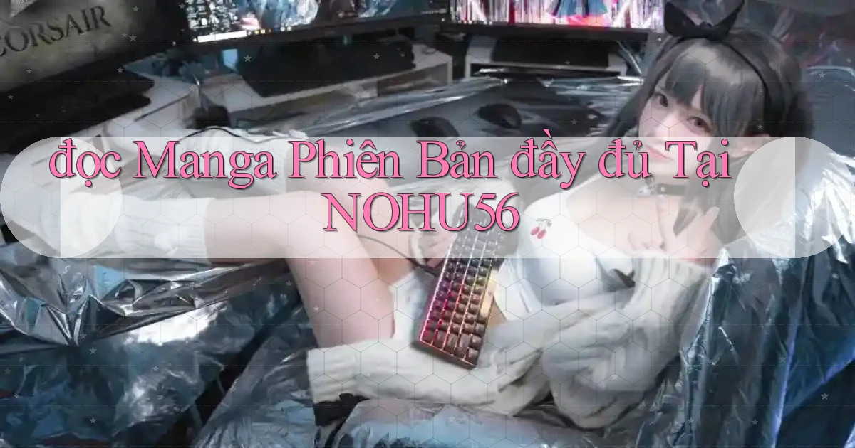 đọc manga phiên bản đầy đủ tại nohu56