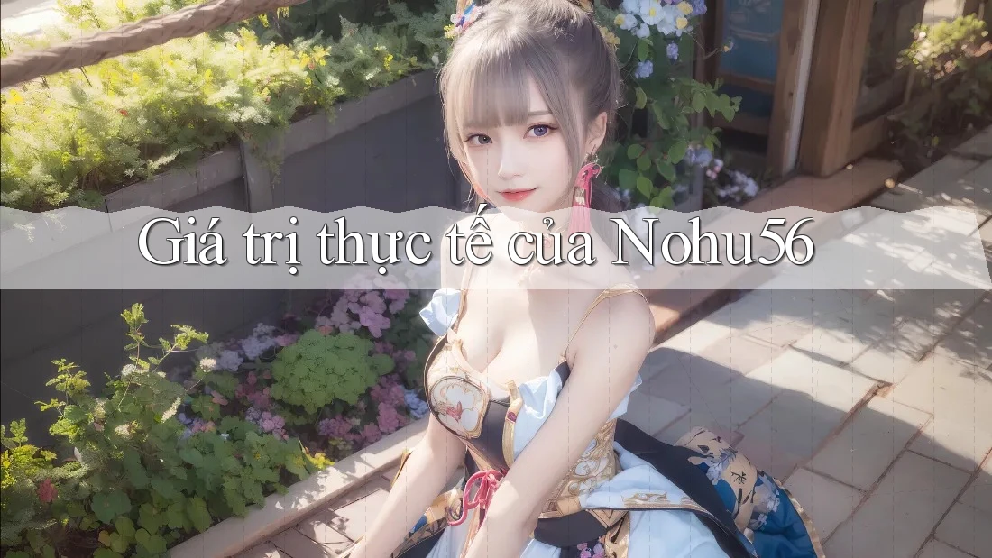 Giá trị thực tế của Nohu56