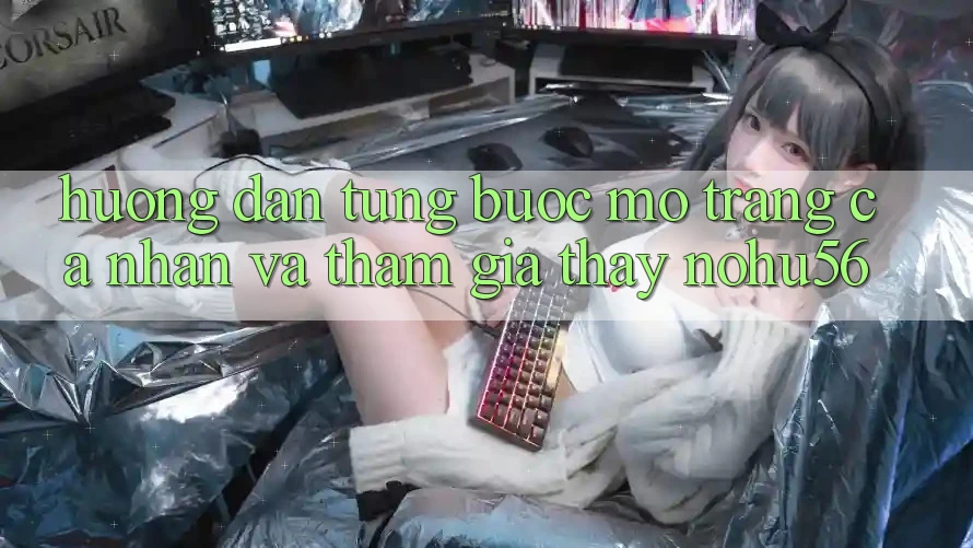 Hướng Dẫn Từng Bước Mở trang cá nhân Và Tham Gia Thấy nohu56