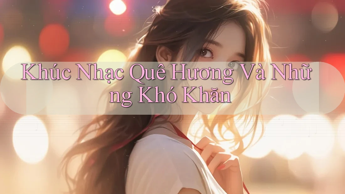 Khúc Nhạc Quê Hương Và Những Khó Khăn