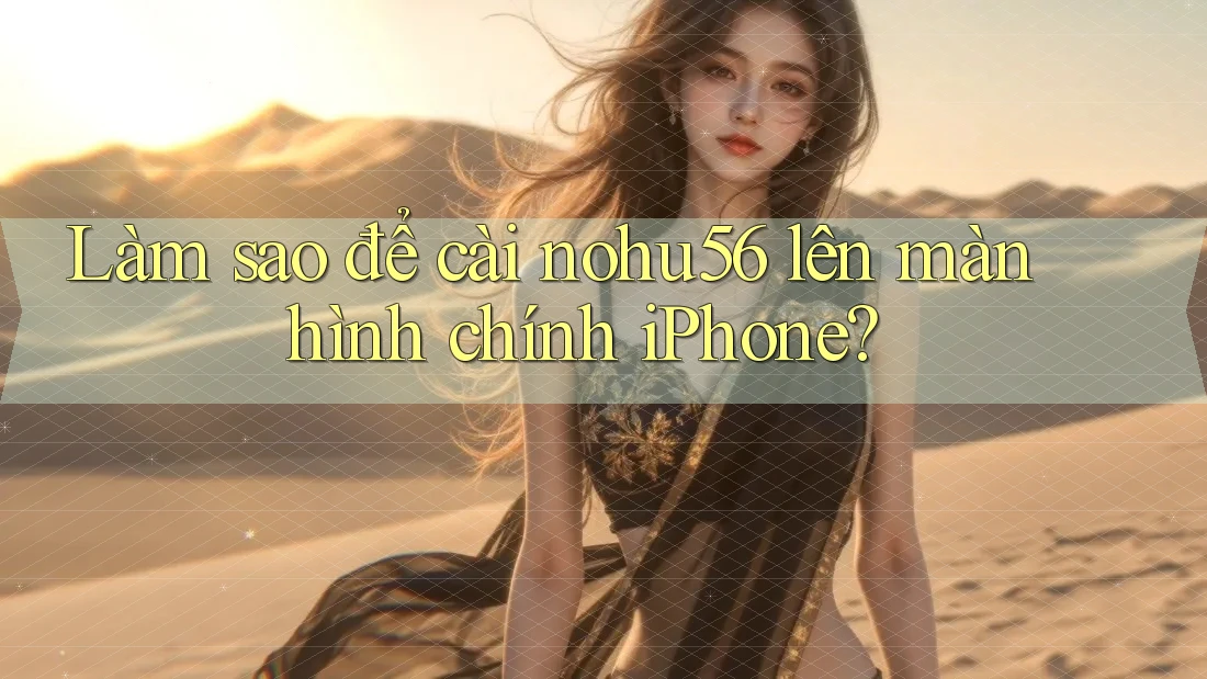 Làm sao để cài nohu56 lên màn hình chính iPhone?