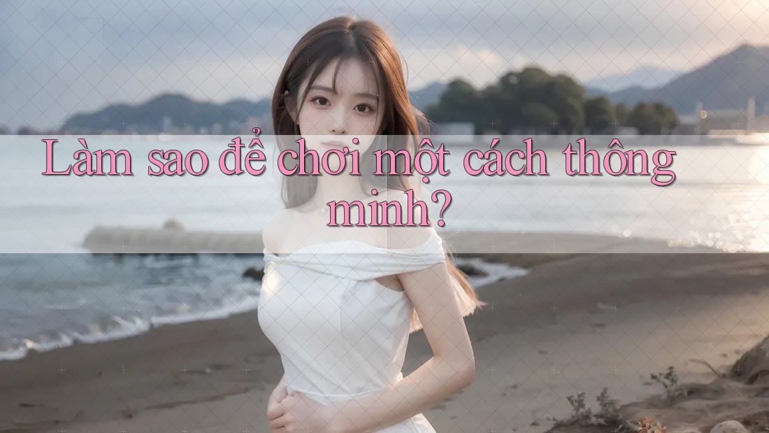 Làm sao để chơi một cách thông minh?