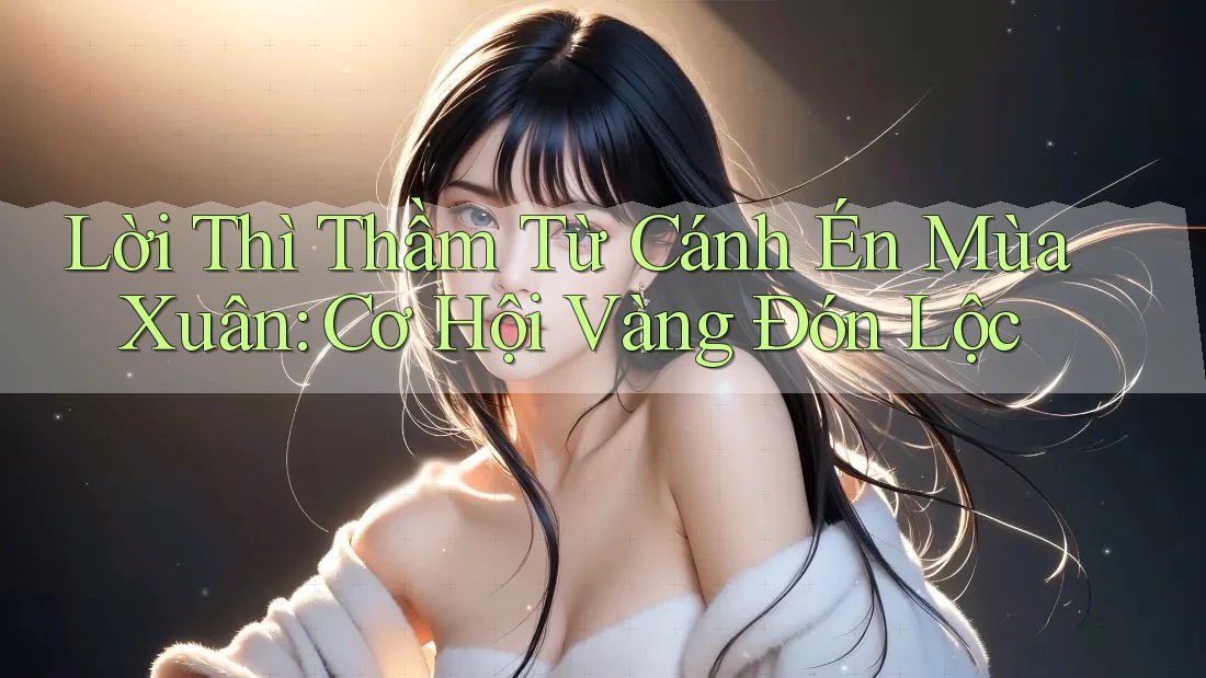 Lời Thì Thầm Từ Cánh Én Mùa Xuân: Cơ Hội Vàng Đón Lộc