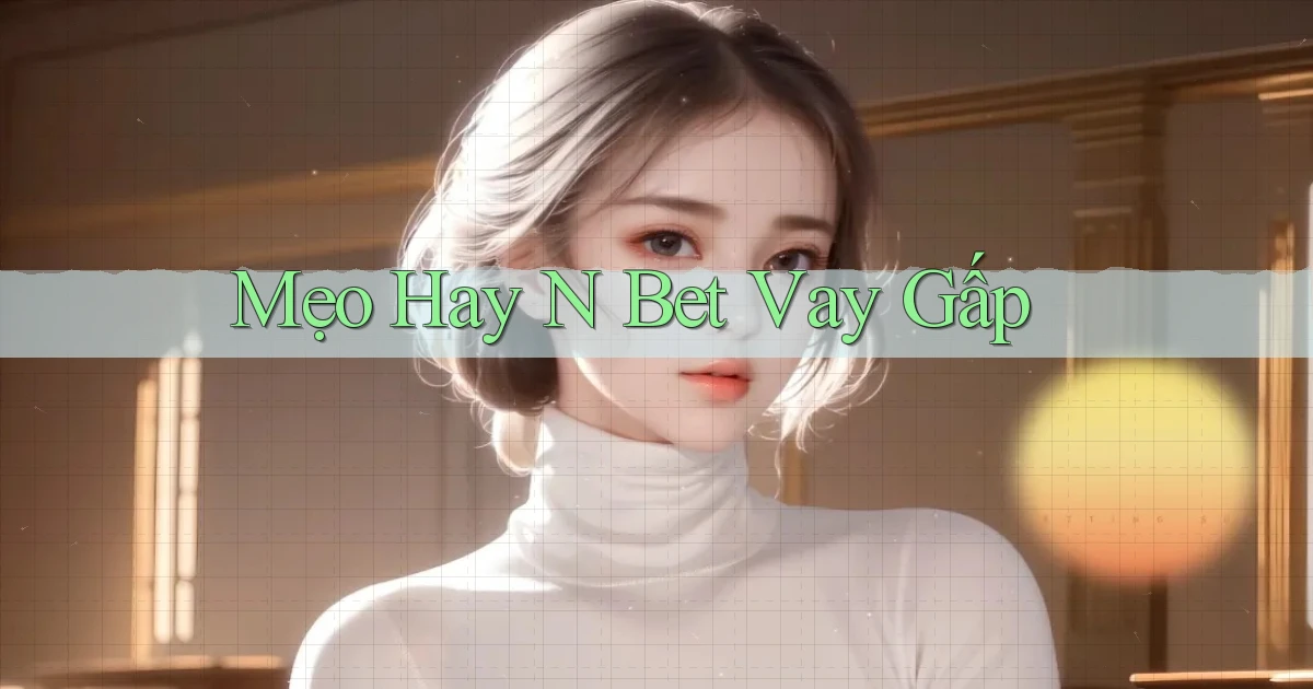 mẹo hay n bet vay gấp