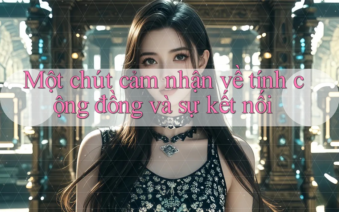 Một chút cảm nhận về tính cộng đồng và sự kết nối