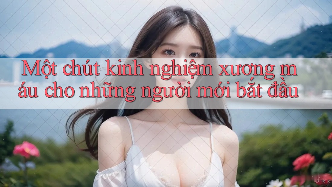 Một chút kinh nghiệm xương máu cho những người mới bắt đầu