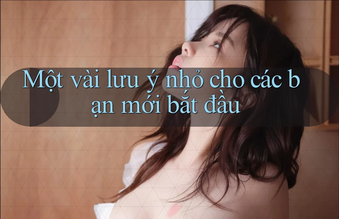 Một vài lưu ý nhỏ cho các bạn mới bắt đầu