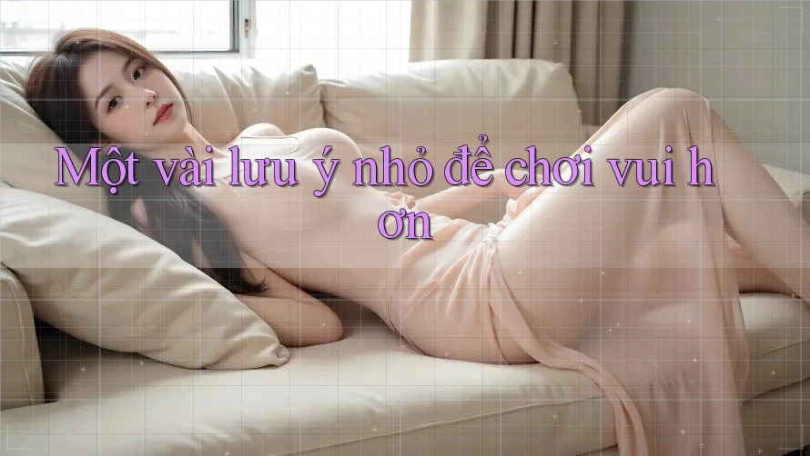 Một vài lưu ý nhỏ để chơi vui hơn