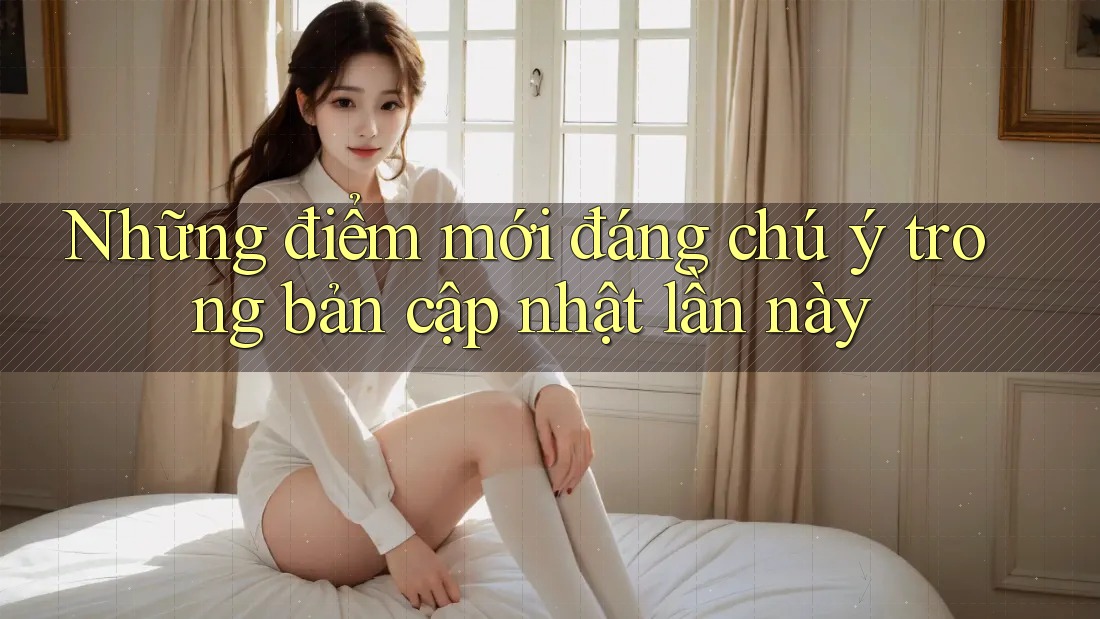 Những điểm mới đáng chú ý trong bản cập nhật lần này