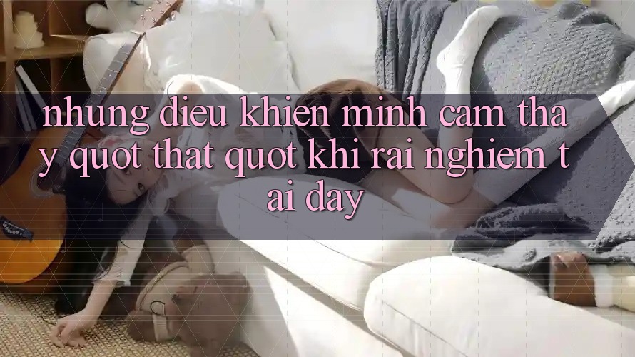 Những điều khiến mình cảm thấy " thật" khi rải nghiệm tại đây