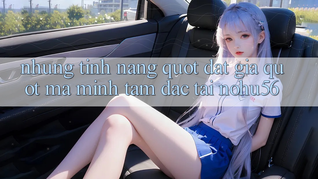 Những tính năng " đắt giá" mà mình tâm đắc tại Nohu56