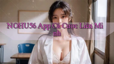 nohu56 app cá cược liên minh