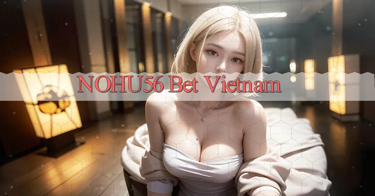nohu56 bet vietnam