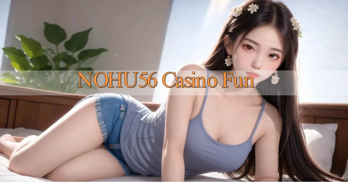 nohu56 casino fun