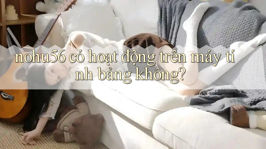 nohu56 có hoạt động trên máy tính bảng không?