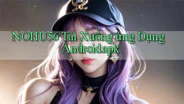 nohu56 Tải xuống ứng dụng Android.apk