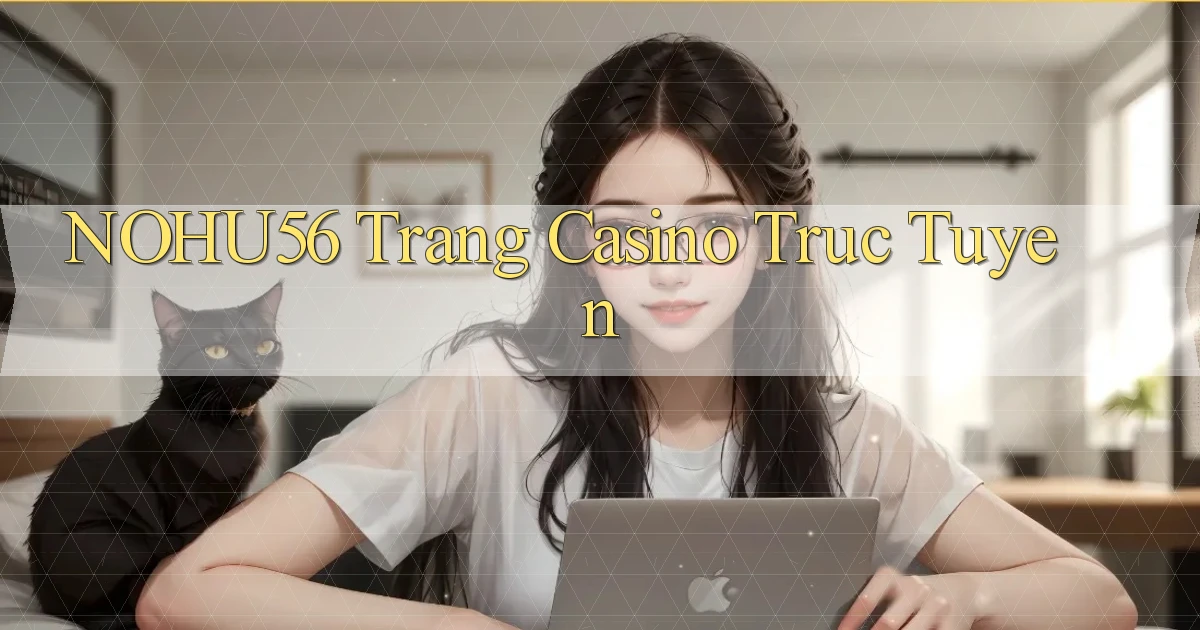nohu56  trang casino truc tuyen