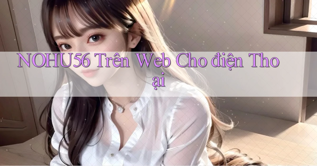nohu56 trên web cho điện thoại