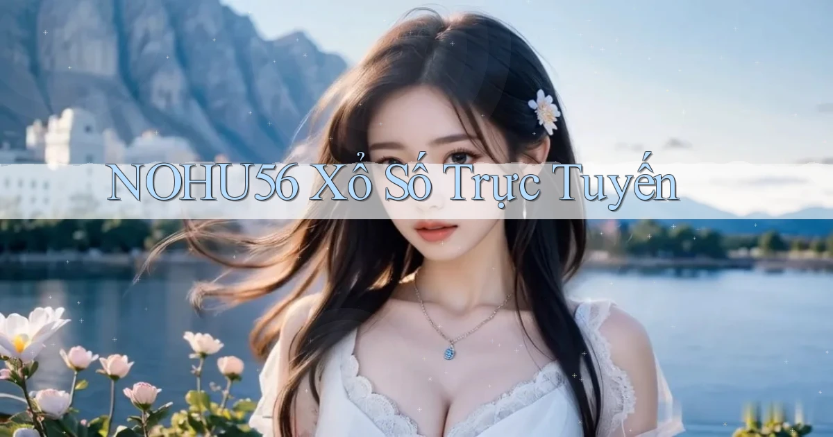 nohu56 Xổ số trực tuyến