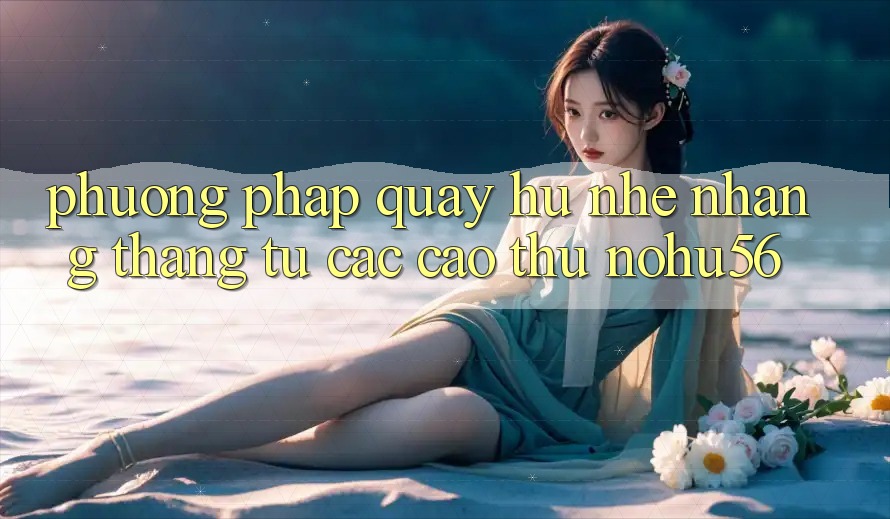 Phương pháp Quay Hũ Nhẹ nhàng Thắng Từ Các Cao Thủ nohu56