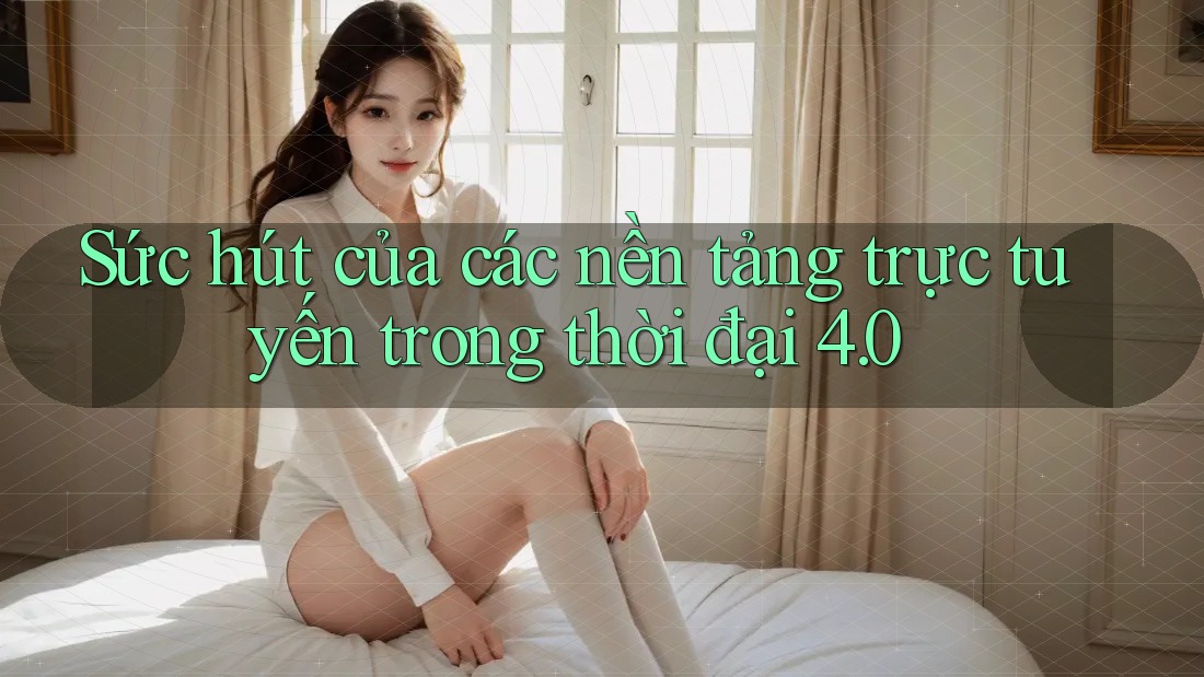 Sức hút của các nền tảng trực tuyến trong thời đại 4. 0