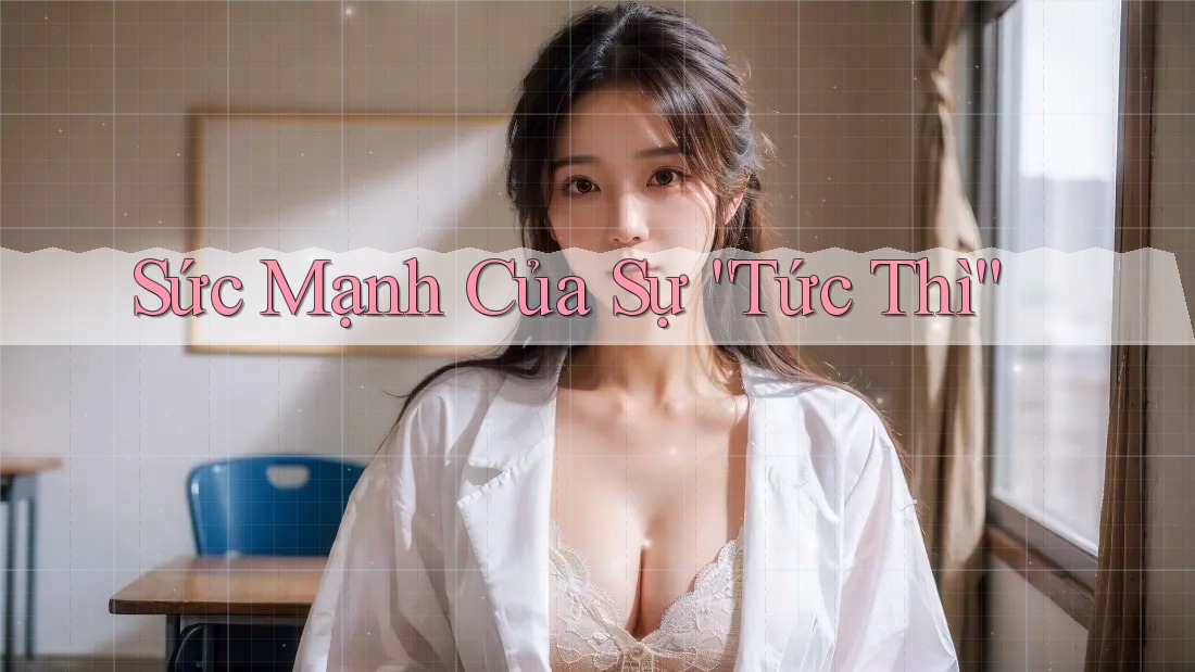 Sức Mạnh Của Sự Tức Thì