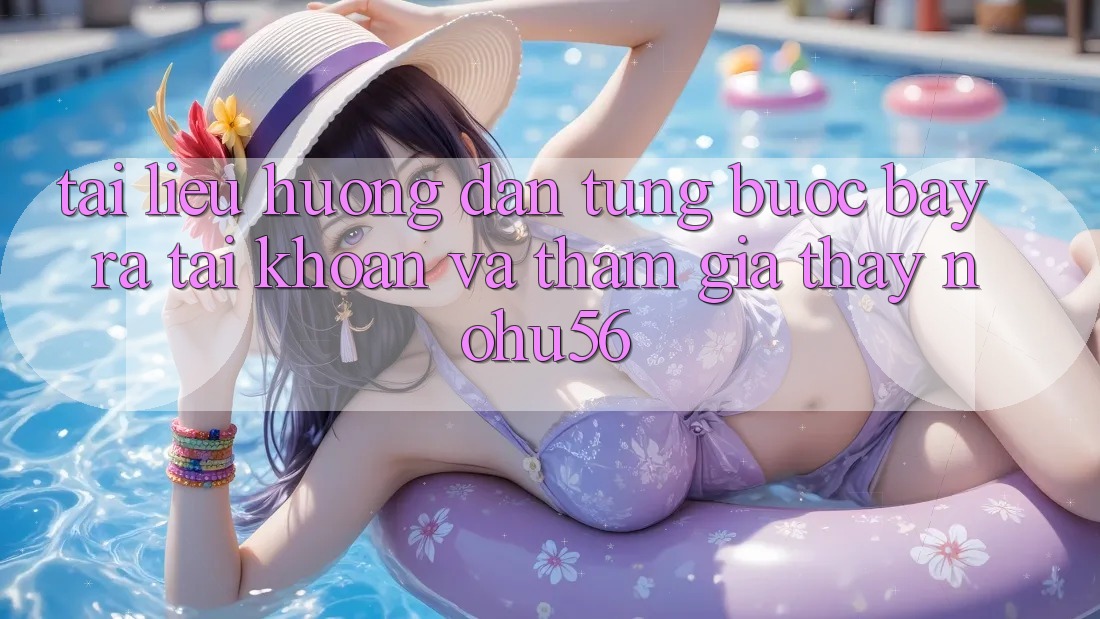 Tài liệu hướng dẫn Từng Bước Bày ra tài khoản Và Tham Gia Thấy nohu56