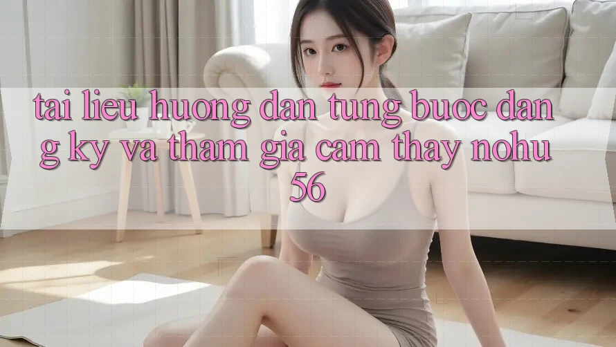 Tài liệu hướng dẫn Từng Bước Đăng Ký Và Tham Gia Cảm thấy nohu56